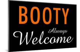 Booty Always Welcome-null-Mounted Poster