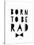 Born to Be Rad-Seventy Tree-Stretched Canvas