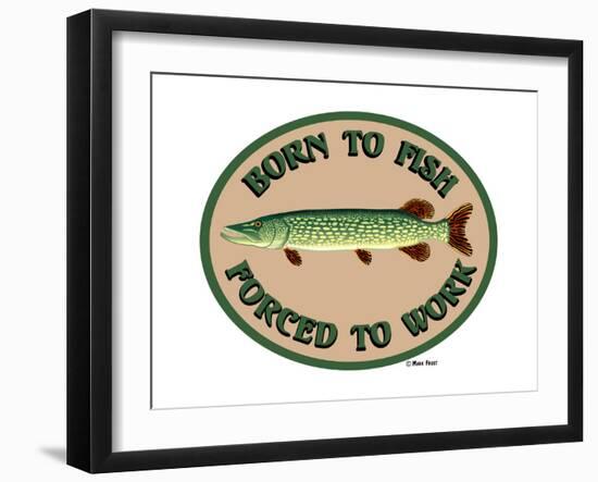 Born to Fish Forced to Work-Mark Frost-Framed Giclee Print