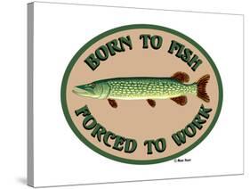 Born to Fish Forced to Work-Mark Frost-Stretched Canvas