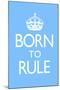 Born To Rule - Blue Baby's Room-null-Mounted Art Print