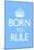 Born To Rule - Blue Baby's Room-null-Mounted Poster