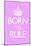 Born To Rule - Pink Baby's Room-null-Mounted Poster