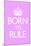 Born To Rule - Pink Baby's Room-null-Mounted Art Print