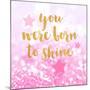 Born To Shine Pink-Evangeline Taylor-Mounted Art Print