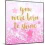 Born To Shine Pink-Evangeline Taylor-Mounted Art Print