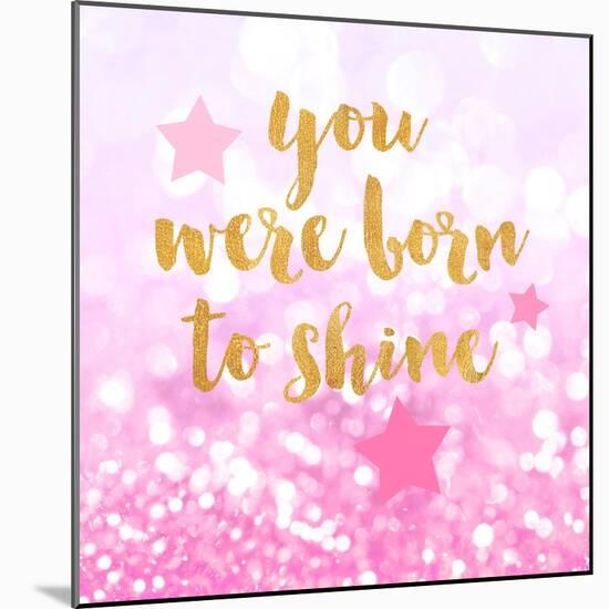 Born To Shine Pink-Evangeline Taylor-Mounted Art Print