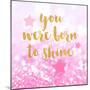 Born To Shine Pink-Evangeline Taylor-Mounted Art Print