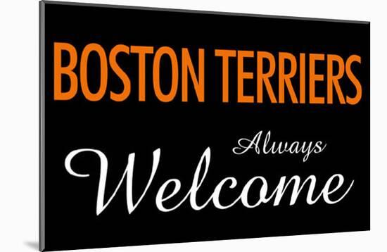 Boston Terriers Always Welcome-null-Mounted Poster