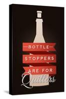 Bottle Stoppers are for Quitters - Wine Sentiment-Lantern Press-Stretched Canvas