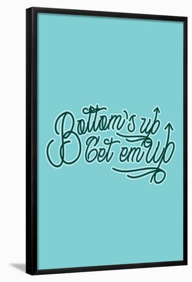 Bottom's Up. Get Em Up.-null-Framed Poster