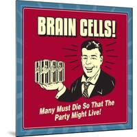 Brain Cells! Many Must Die So That the Party Might Live!-Retrospoofs-Mounted Poster