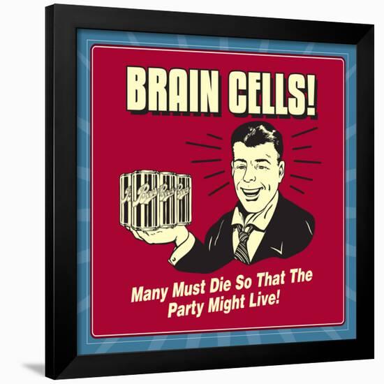 Brain Cells! Many Must Die So That the Party Might Live!-Retrospoofs-Framed Poster