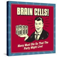 Brain Cells! Many Must Die So That the Party Might Live!-Retrospoofs-Stretched Canvas