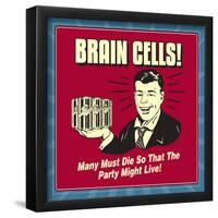 Brain Cells! Many Must Die So That the Party Might Live!-Retrospoofs-Framed Poster