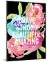 Brave,Strong, Beautiful, Amazing-Amy Brinkman-Mounted Art Print