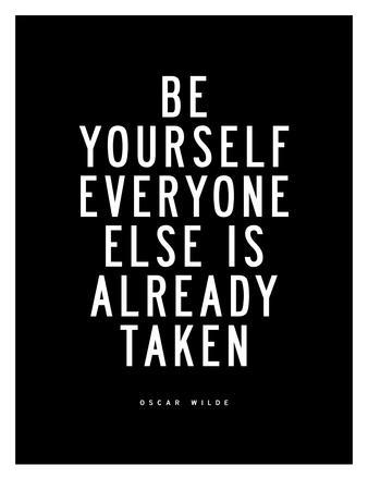 Be Yourself Everyone Else is Taken
