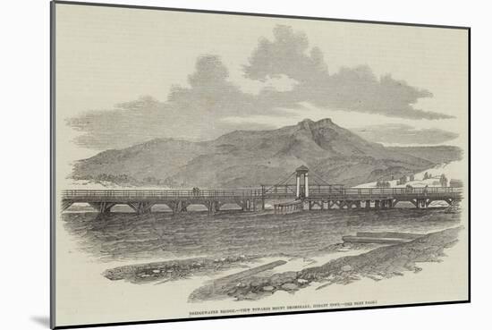 Bridgewater Bridge, View Towards Mount Dromedary, Hobart Town-null-Mounted Giclee Print