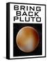 Bring Back Pluto Science Humor Poster-null-Framed Stretched Canvas
