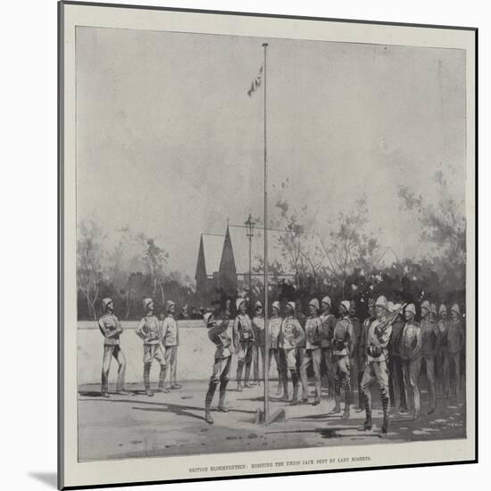 British Bloemfontein, Hoisting the Union Jack Sent by Lady Roberts-Charles Auguste Loye-Mounted Giclee Print