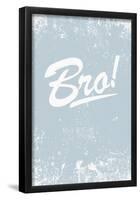 Bro!-null-Framed Poster