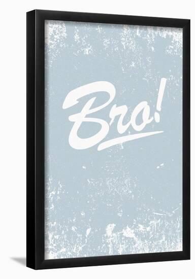 Bro!-null-Framed Poster