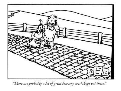 "There are probably a lot of great bravery workshops out there." - New Yorker Cartoon