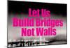 Build Bridges Not Walls-null-Mounted Poster