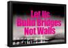 Build Bridges Not Walls-null-Framed Poster