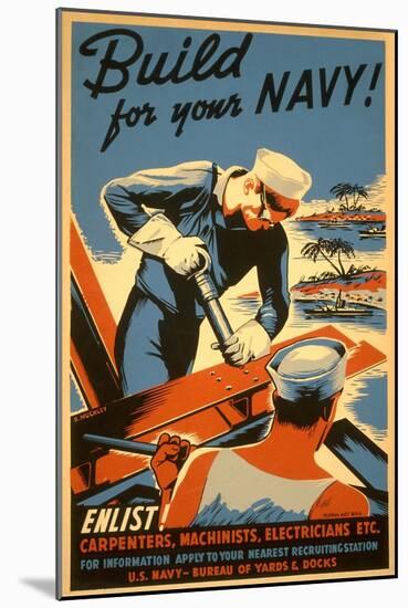 Build for Your Navy, Enlist! WW II Poster-null-Mounted Art Print