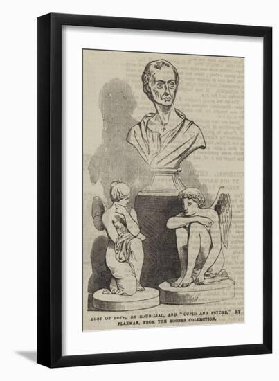 Bust of Pope, by Roubiliac, and Cupid and Psyche, by Flaxman, from the Rogers Collection-null-Framed Giclee Print