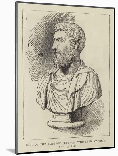 Bust of the Emperor Severus, Who Died at York, 4 February 210-null-Mounted Giclee Print