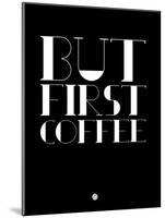 But First Coffee 1-NaxArt-Mounted Art Print