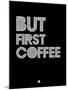 But First Coffee 2-NaxArt-Mounted Art Print