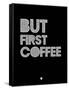 But First Coffee 2-NaxArt-Framed Stretched Canvas