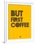 But First Coffee 3-NaxArt-Framed Art Print