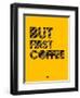 But First Coffee 3-NaxArt-Framed Art Print