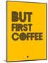 But First Coffee 3-NaxArt-Mounted Art Print