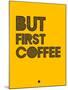 But First Coffee 3-NaxArt-Mounted Art Print