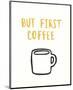 But First Coffee - Focus-Kristine Hegre-Mounted Art Print