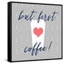 But First, Coffee!-Bella Dos Santos-Framed Stretched Canvas