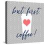 But First, Coffee!-Bella Dos Santos-Stretched Canvas