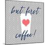 But First, Coffee!-Bella Dos Santos-Mounted Art Print