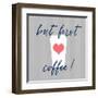 But First, Coffee!-Bella Dos Santos-Framed Art Print