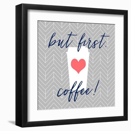 But First, Coffee!-Bella Dos Santos-Framed Art Print