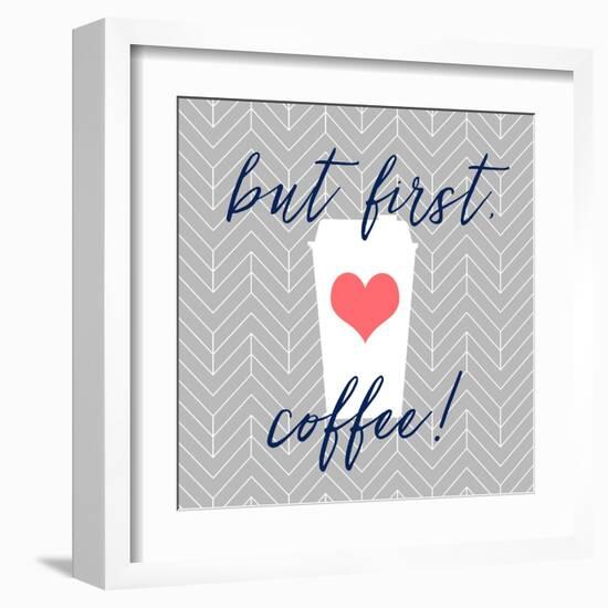 But First, Coffee!-Bella Dos Santos-Framed Art Print