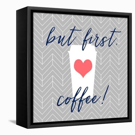 But First, Coffee!-Bella Dos Santos-Framed Stretched Canvas