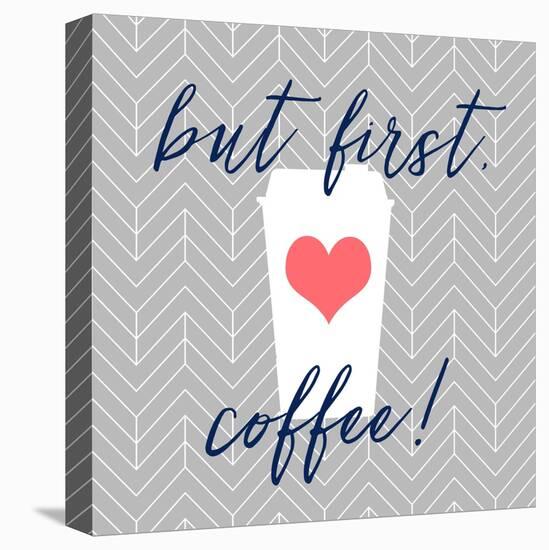 But First, Coffee!-Bella Dos Santos-Stretched Canvas