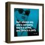 But I always say, one's company, two's a crowd, and three's a party-null-Framed Art Print