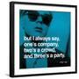 But I always say, one's company, two's a crowd, and three's a party-null-Framed Art Print